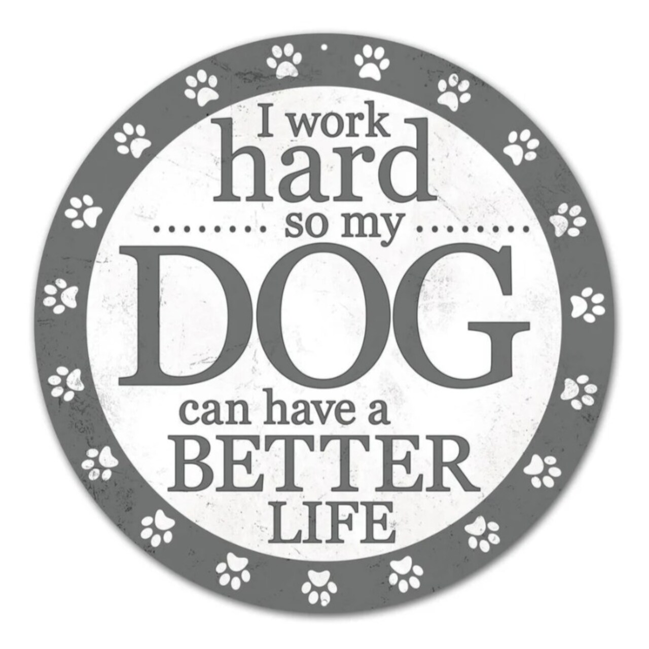 Funny 012" Dog Sign / Wreath Attachment - "I Work Hard so My Dog Can Have Better Life" - Wall / Door Decoration, Craft Accent - Pet Lover Gift